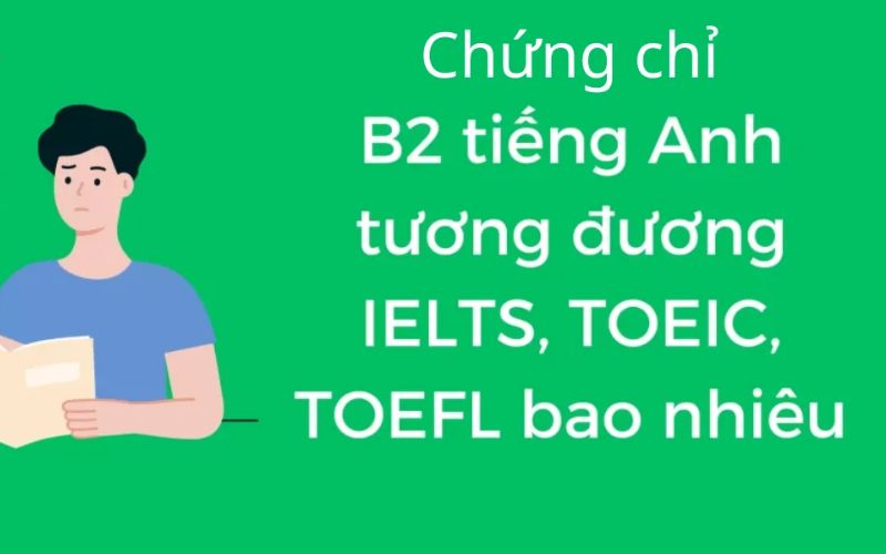 Chứng chỉ B2 tương đương bao nhiêu IELTS